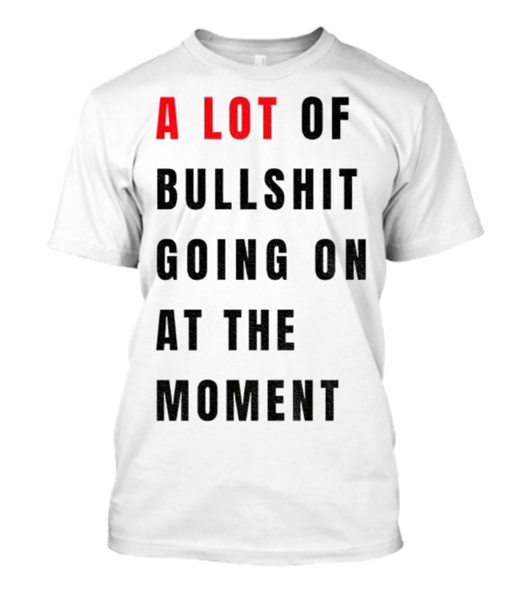 Anti-Fascist Era A Lot Of Bullshit Going On At The Moment T-Shirt