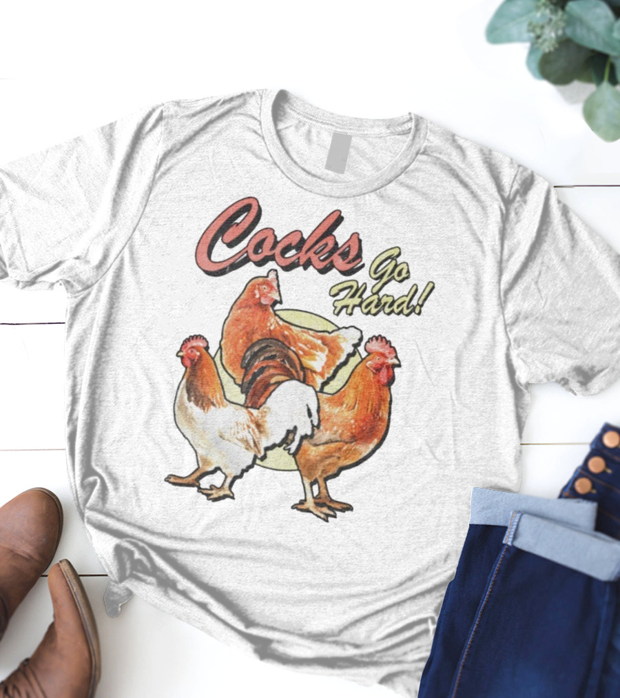 Cocks Go Hard Chickens T-Shirt