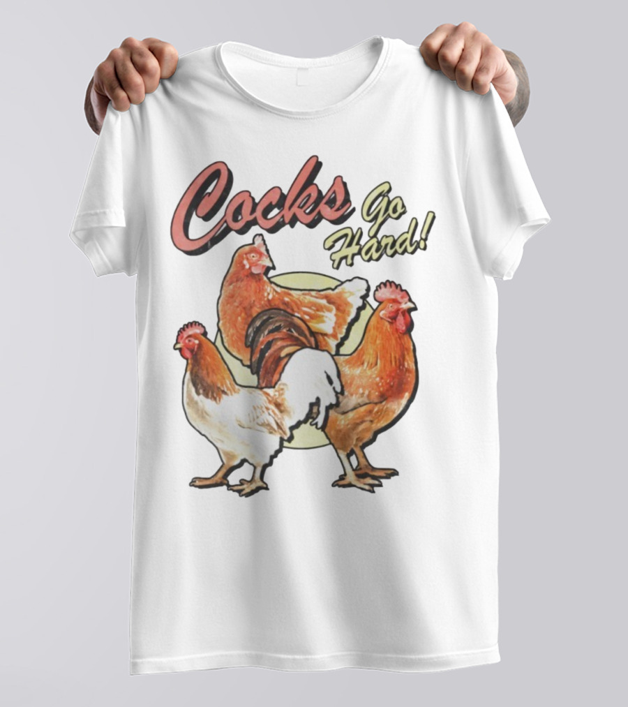 Cocks Go Hard Chickens T-Shirt