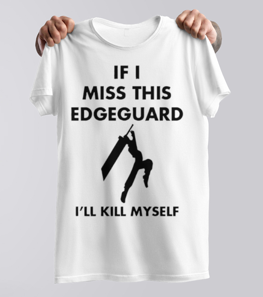 If I Miss This Edgeguard I'll Kill Myself Gaming Humor T-Shirt