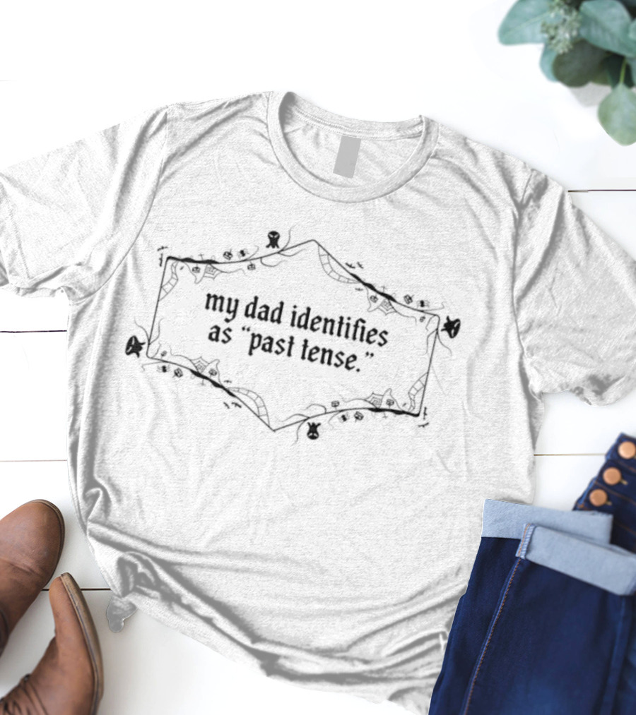 My Dad Identifies As Past Tense Humorous Text With Floral Border T-Shirt
