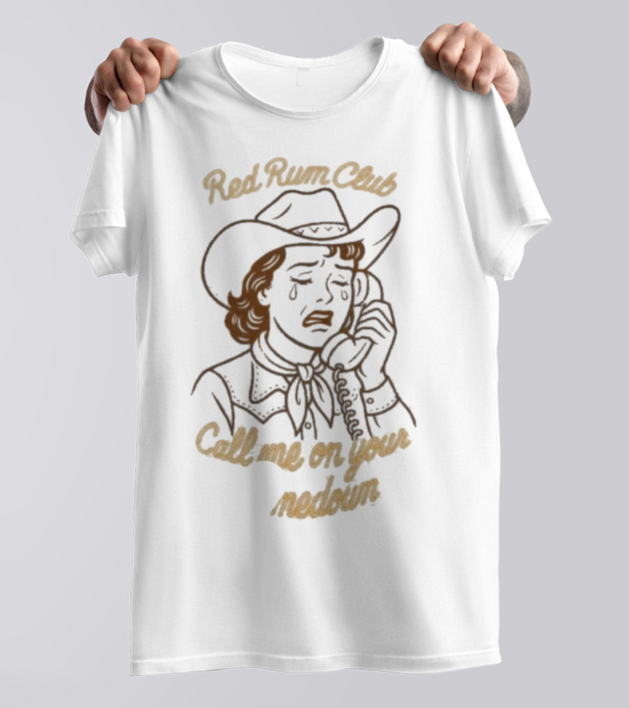 Red Rum Club Call Me On Your Comedown Cowgirl Tears And Phone T-Shirt