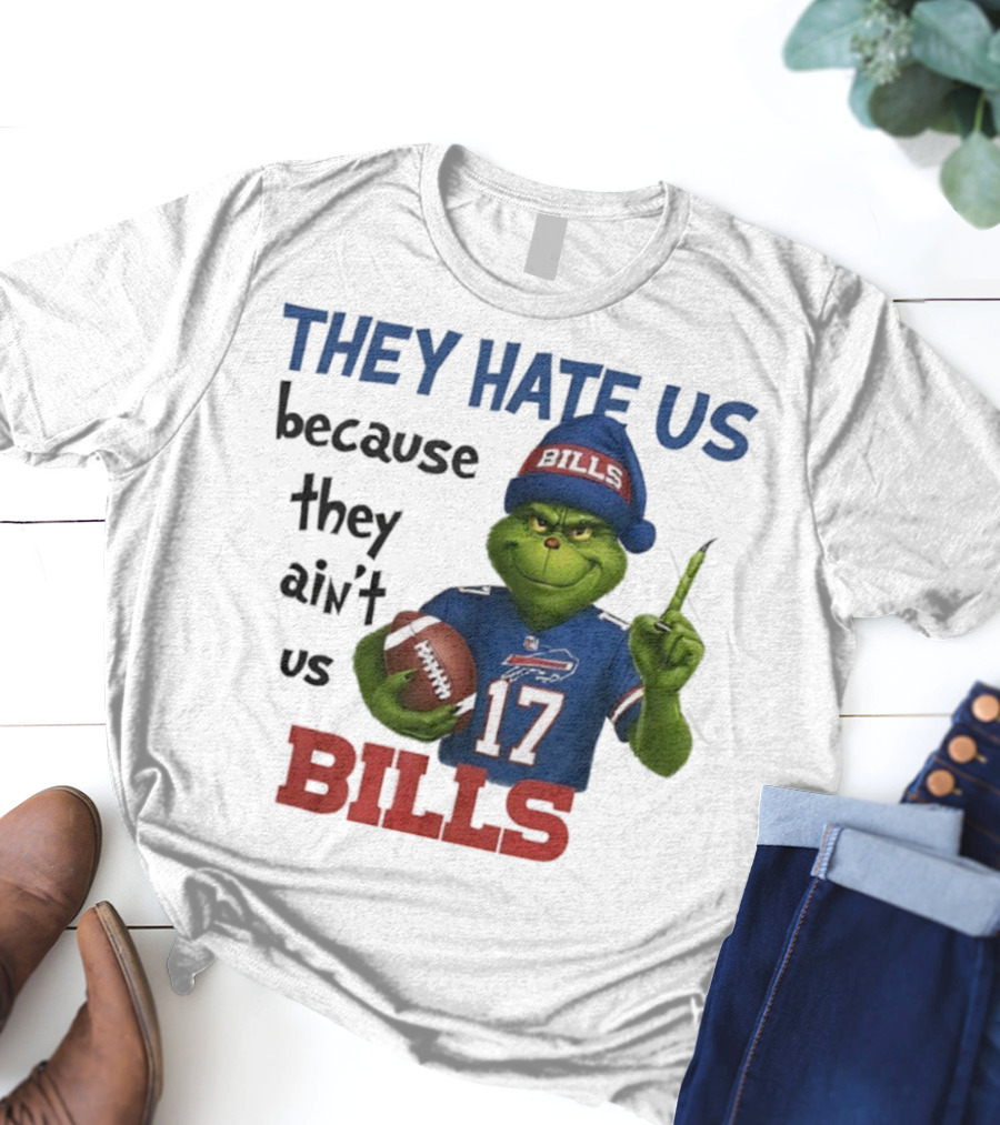 Buffalo Bills Grinch They Hate Us Because They Ain't Us Fans Football 17 T-Shirt