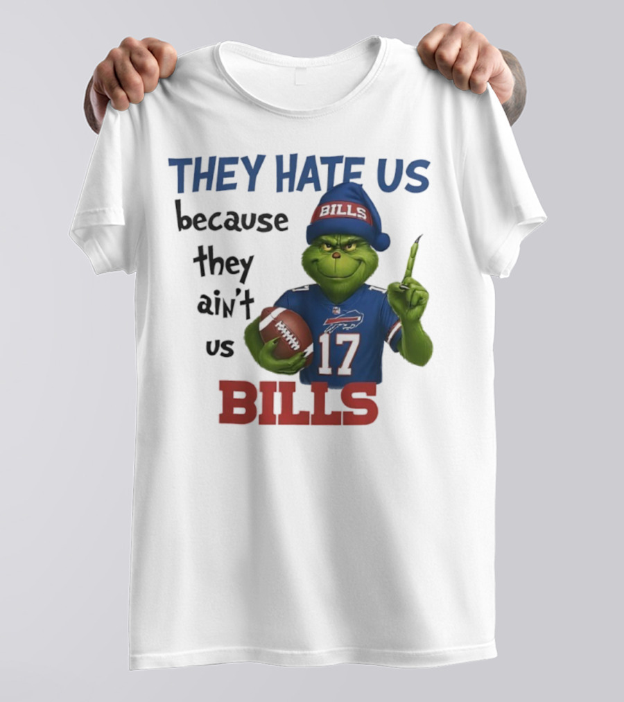 Buffalo Bills Grinch They Hate Us Because They Ain't Us Fans Football 17 T-Shirt