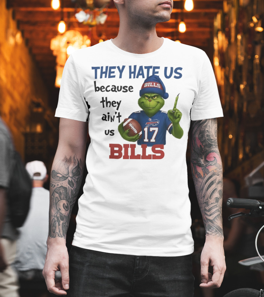 Buffalo Bills Grinch They Hate Us Because They Ain't Us Fans Football 17 T-Shirt
