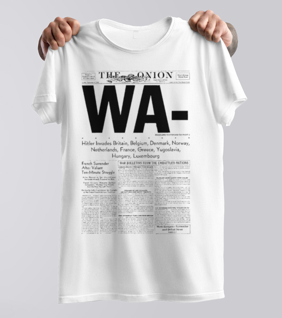 WA Hitler Invades Britain Belgium Denmark Norway Netherlands France Greece Yugoslavia Hungary Luxembourg The Onion T-Shirt