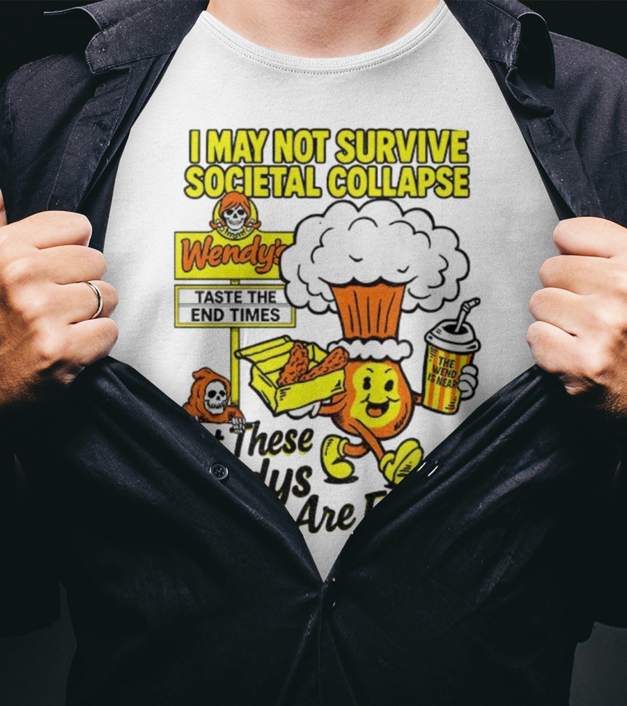 I May Not Survive Societal Collapse Wendy's Taste The End Times But These Tendys Are Forever T-Shirt