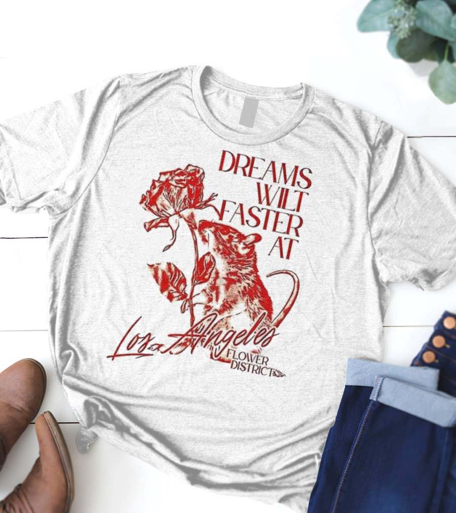 Dreams Wilt Faster At Los Angeles Rat Rose Art T-Shirt