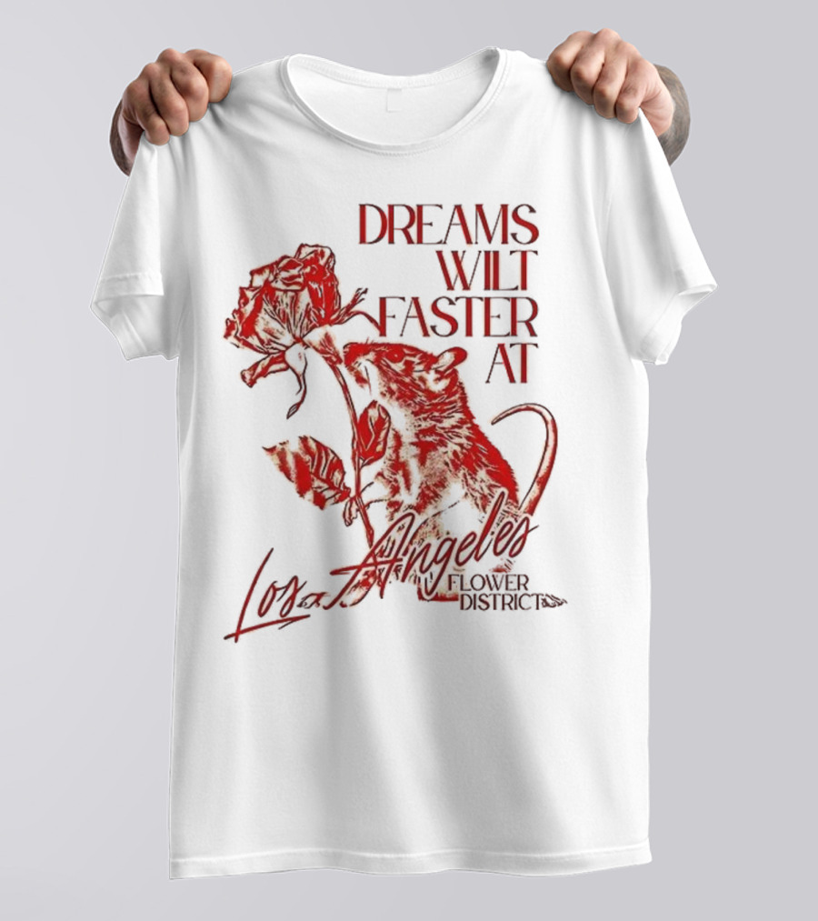 Dreams Wilt Faster At Los Angeles Rat Rose Art T-Shirt