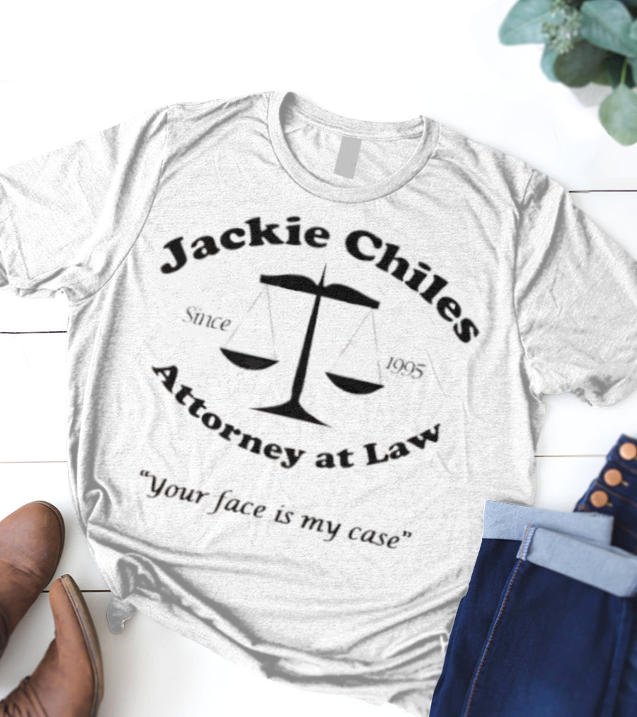 Jackie Chiles Attorney At Law Your Face Is My Case Since 1995 Legal Humor Scales Of Justice T-Shirt