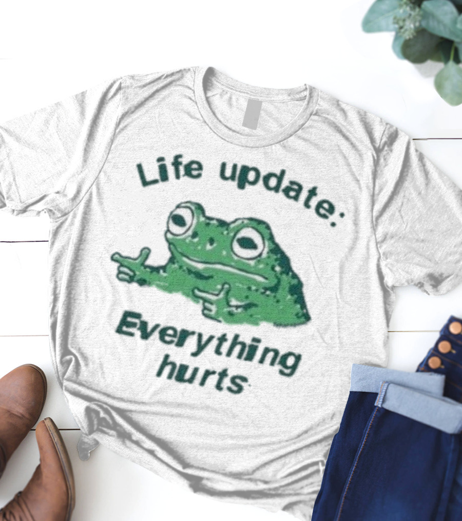 Life Update Everything Hurts Frog Expression Meme T-Shirt