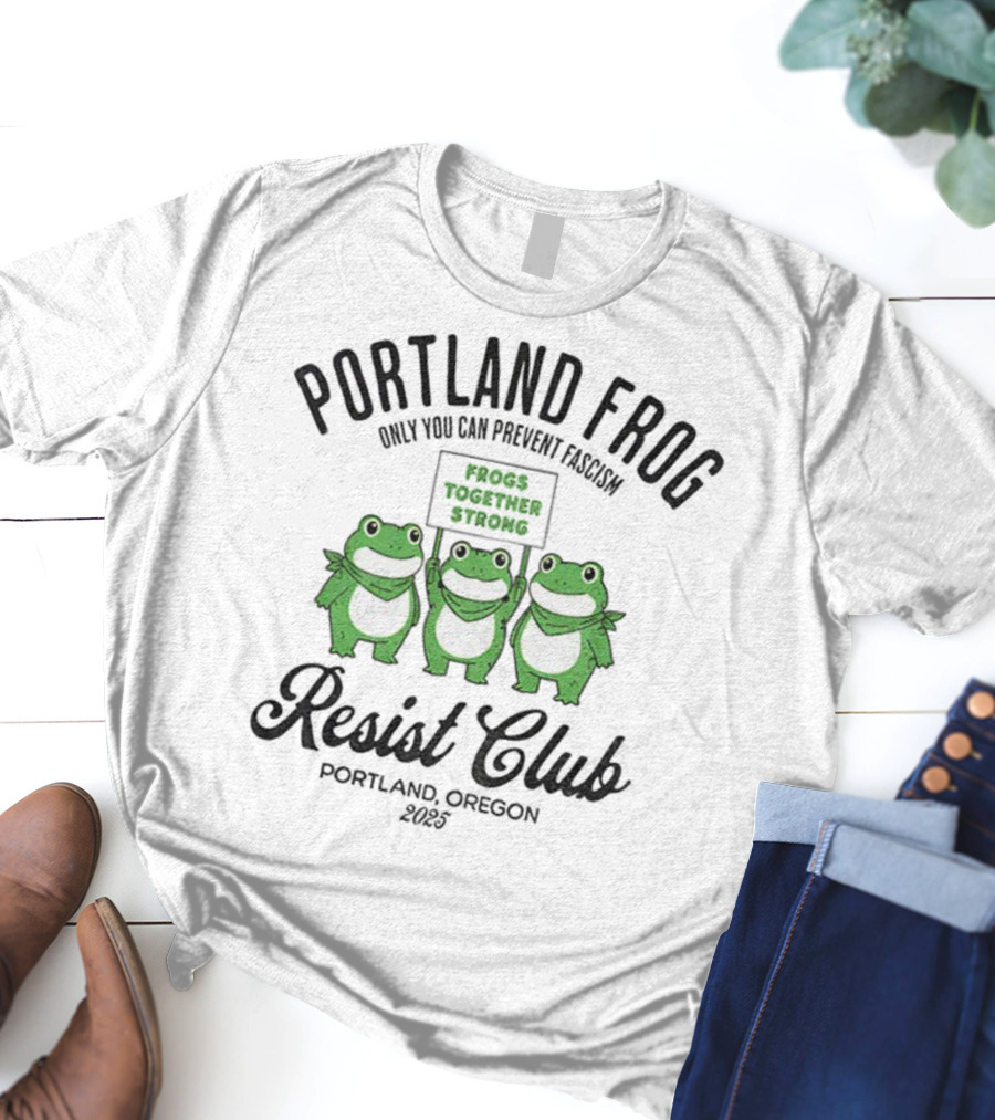 Portland Frog Resist Club Frogs Together Strong Only You Can Prevent Fascism Portland Oregon 2025 T-Shirt