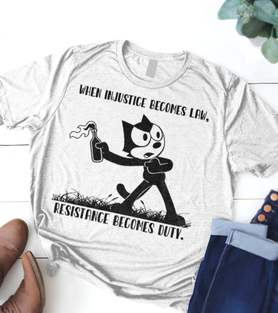 Resistance Becomes Duty Felix Cat Political Injustice Quote T-Shirt