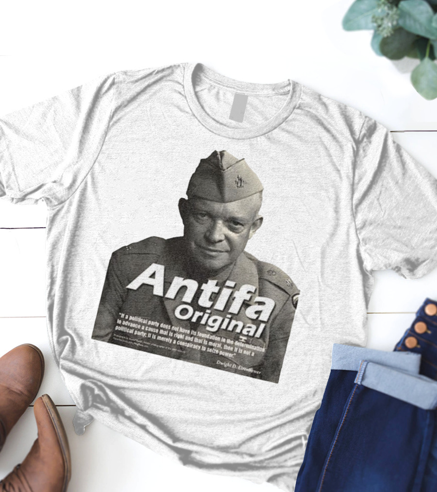 Dwight D. Eisenhower Antifa Original Anti-Fascist Conspiracy To Seize Power T-Shirt