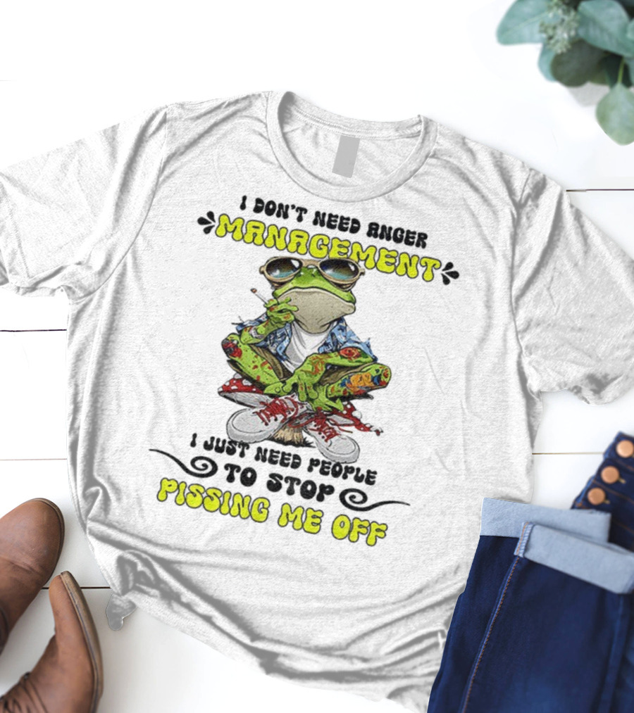 Frog Smoking I Don’t Need Anger Management I Just Need People To Stop Pissing Me Off T-Shirt