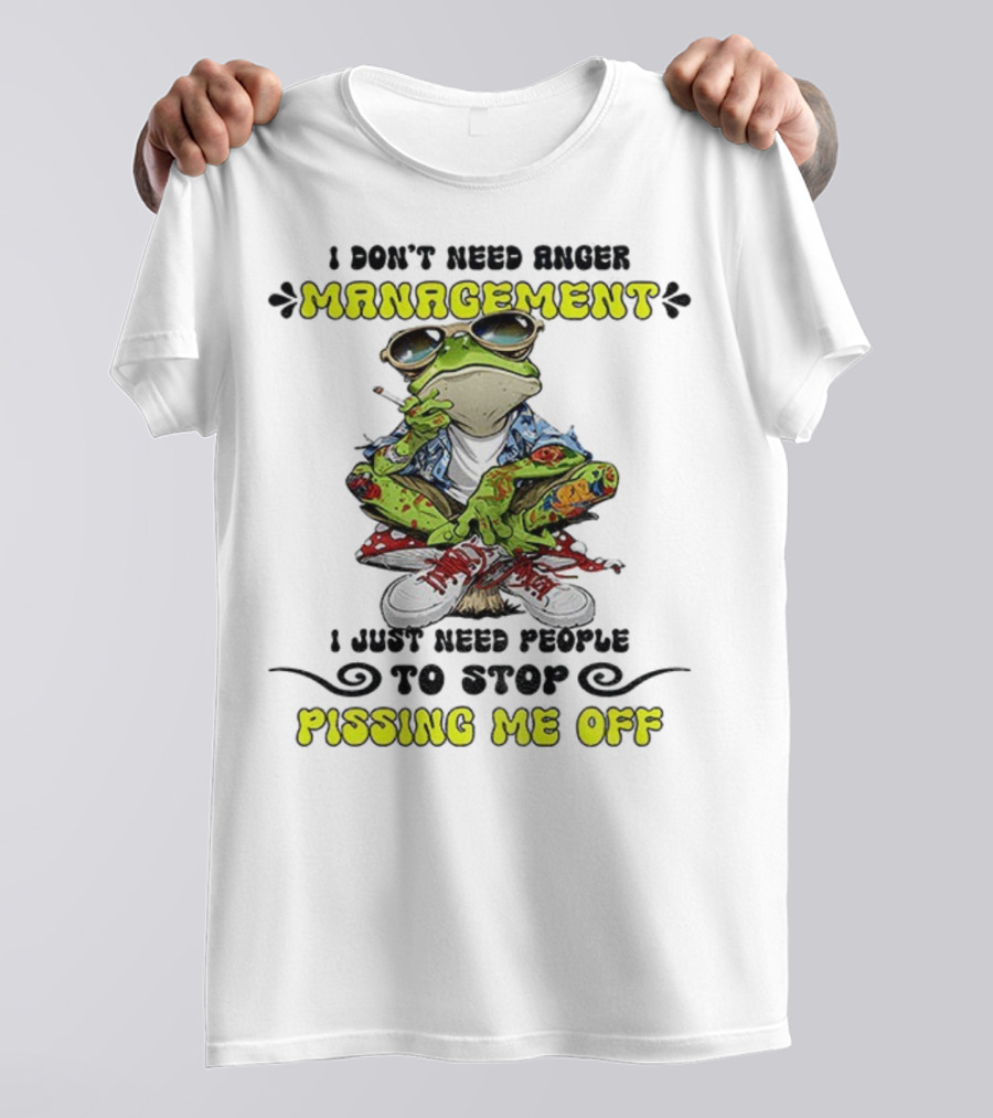 Frog Smoking I Don’t Need Anger Management I Just Need People To Stop Pissing Me Off T-Shirt