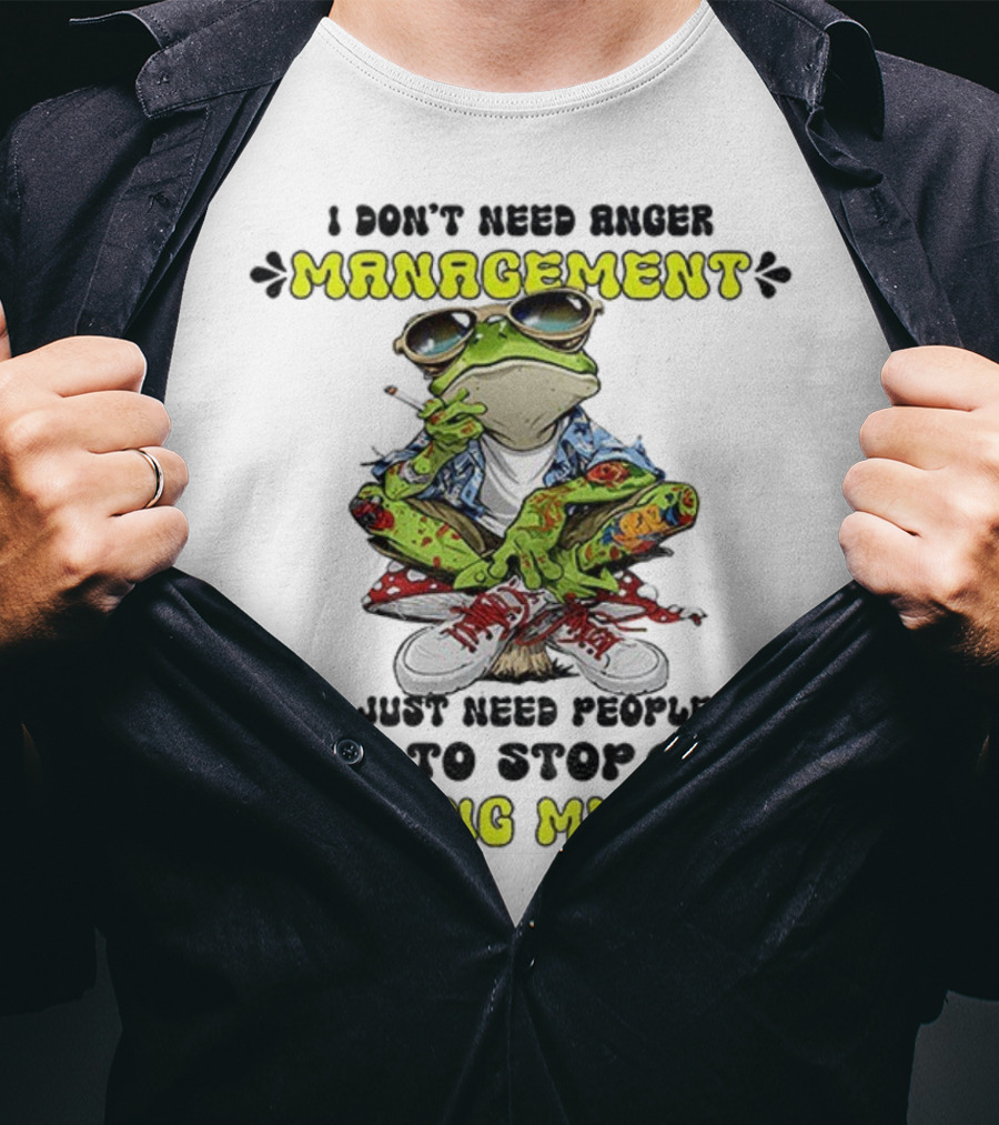 Frog Smoking I Don’t Need Anger Management I Just Need People To Stop Pissing Me Off T-Shirt