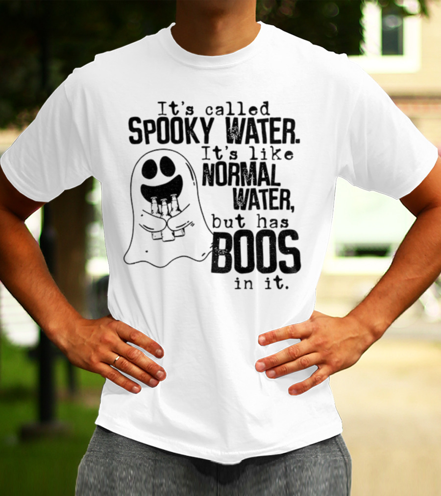 It's Called Spooky Water It's Like Normal Water But Has Boos In It T-Shirt