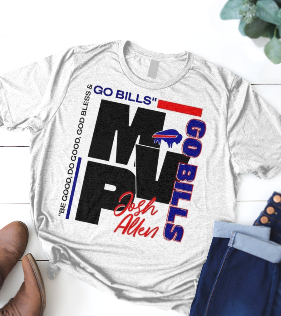 Josh Allen MVP Go Bills Be Good Do Good God Bless T-Shirt