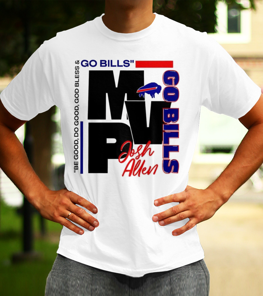 Josh Allen MVP Go Bills Be Good Do Good God Bless T-Shirt