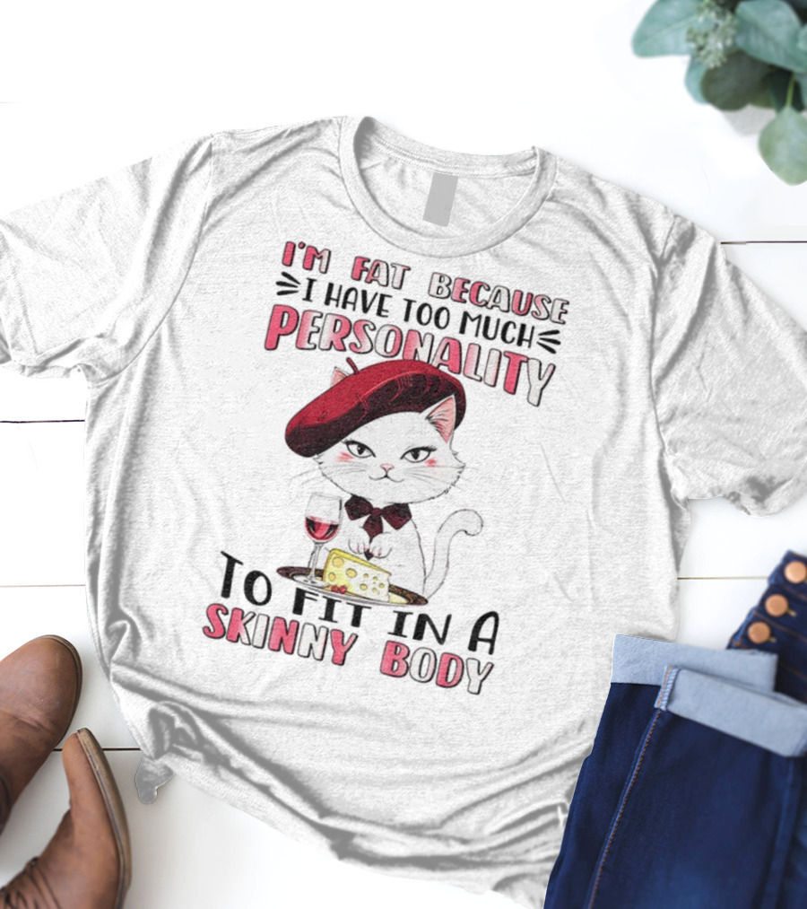 Lady Cat Beret Wine Cheese Too Much Personality To Fit In A Skinny Body T-Shirt