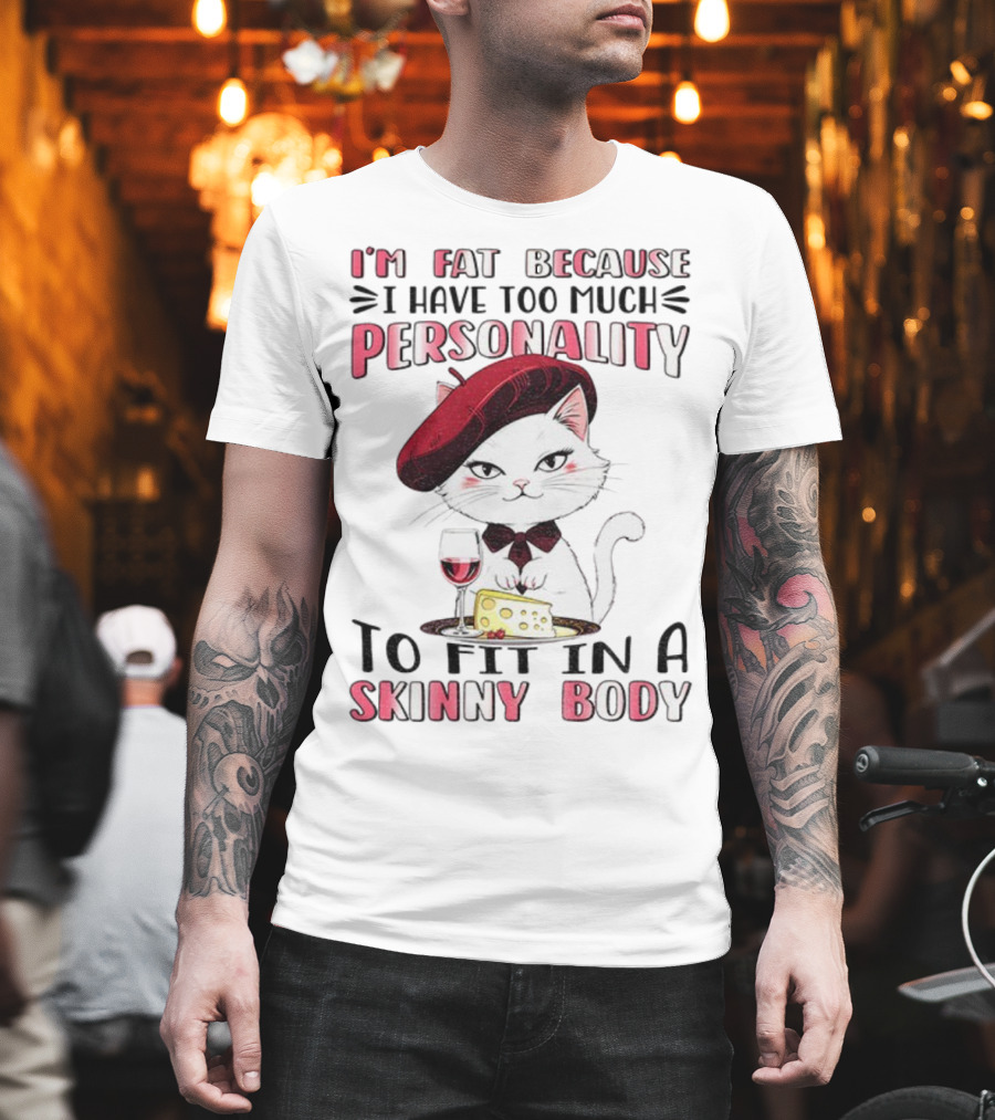 Lady Cat Beret Wine Cheese Too Much Personality To Fit In A Skinny Body T-Shirt