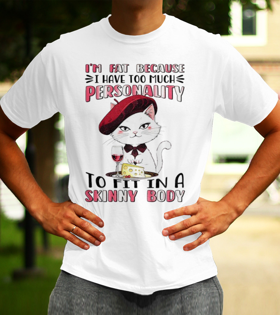 Lady Cat Beret Wine Cheese Too Much Personality To Fit In A Skinny Body T-Shirt