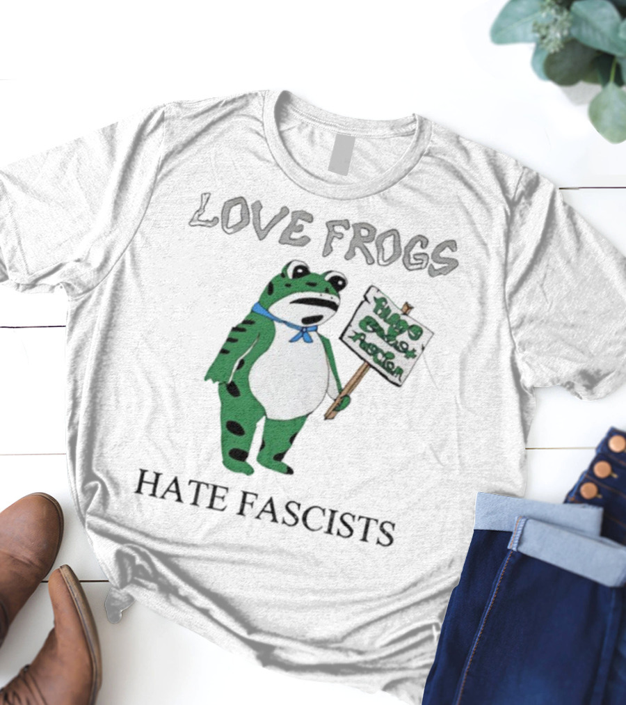Love Frogs Hate Fascists Frog Protest Sign T-Shirt