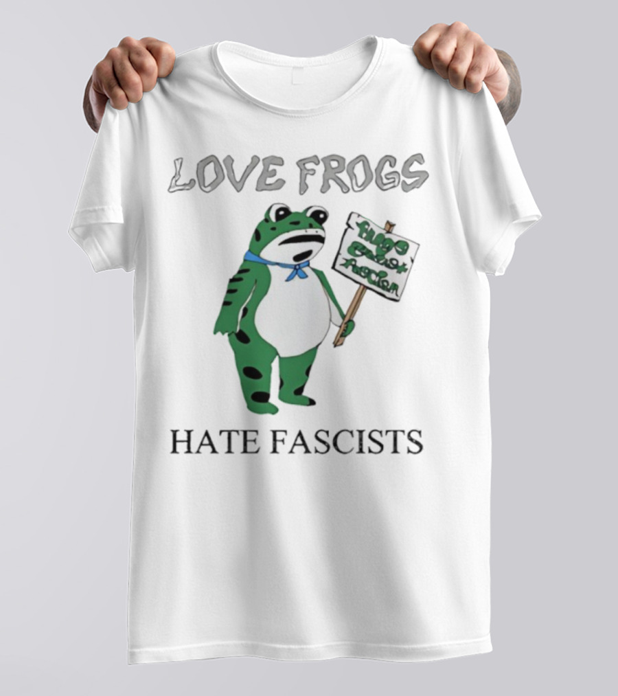 Love Frogs Hate Fascists Frog Protest Sign T-Shirt