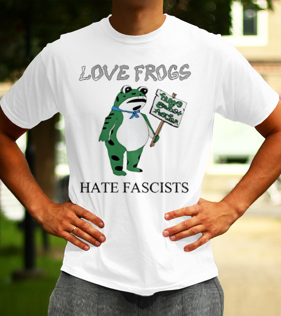 Love Frogs Hate Fascists Frog Protest Sign T-Shirt
