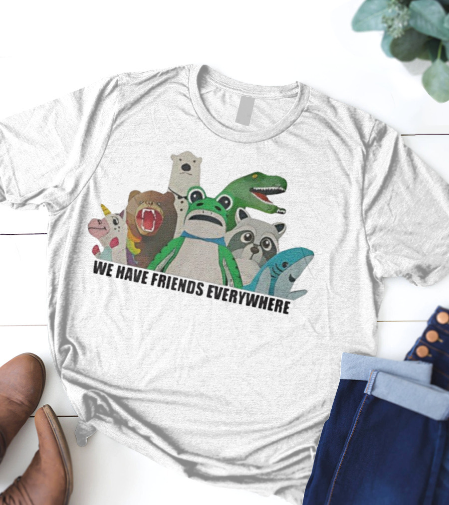Portland Frog We Have Friends Everywhere Unicorn Dinosaur Shark Bear Raccoon Polar Bear T-Shirt