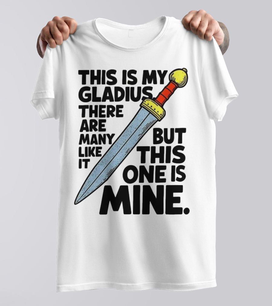 This Is My Gladius There Are Many Like It But This One Is Mine Sword T-Shirt