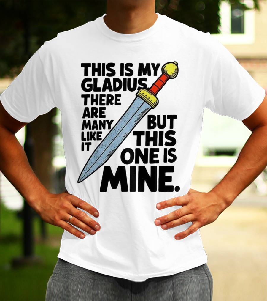 This Is My Gladius There Are Many Like It But This One Is Mine Sword T-Shirt