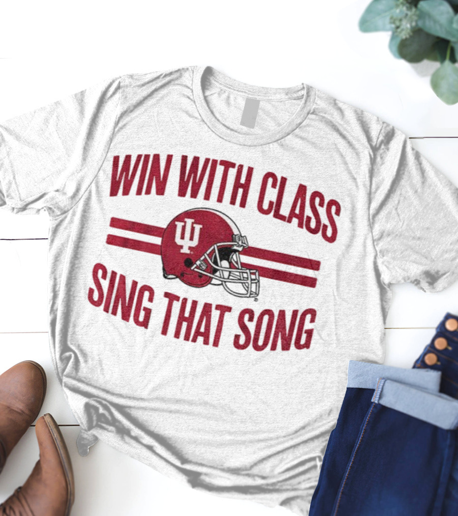Win With Class Sing That Song Indiana Hoosiers Football IU Helmet 2025 T-Shirt
