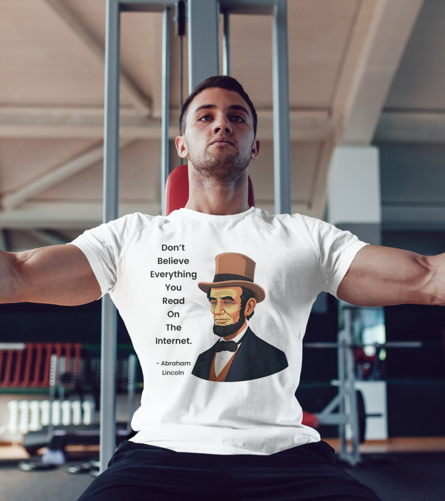 Funny Abraham Lincoln Don't Believe Everything You Read On The Internet T-Shirt
