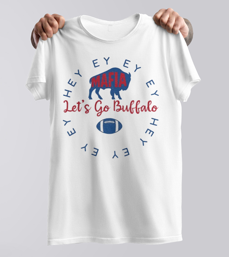 Buffalo Bills Mafia Let's Go Buffalo Hey Ey Ey Ey Football T-Shirt