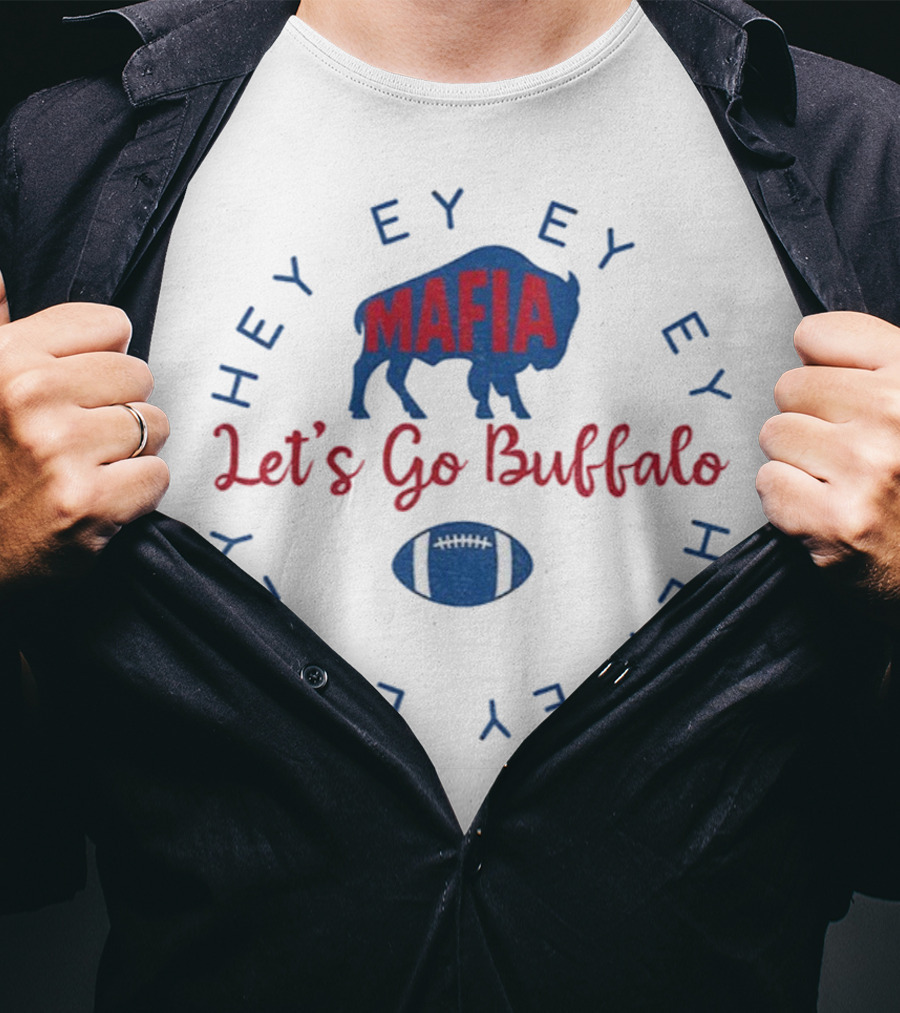 Buffalo Bills Mafia Let's Go Buffalo Hey Ey Ey Ey Football T-Shirt