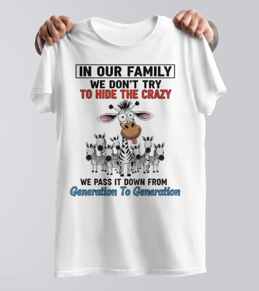 In Our Family We Don’t Try To Hide The Crazy Cow Generation To Generation T-Shirt