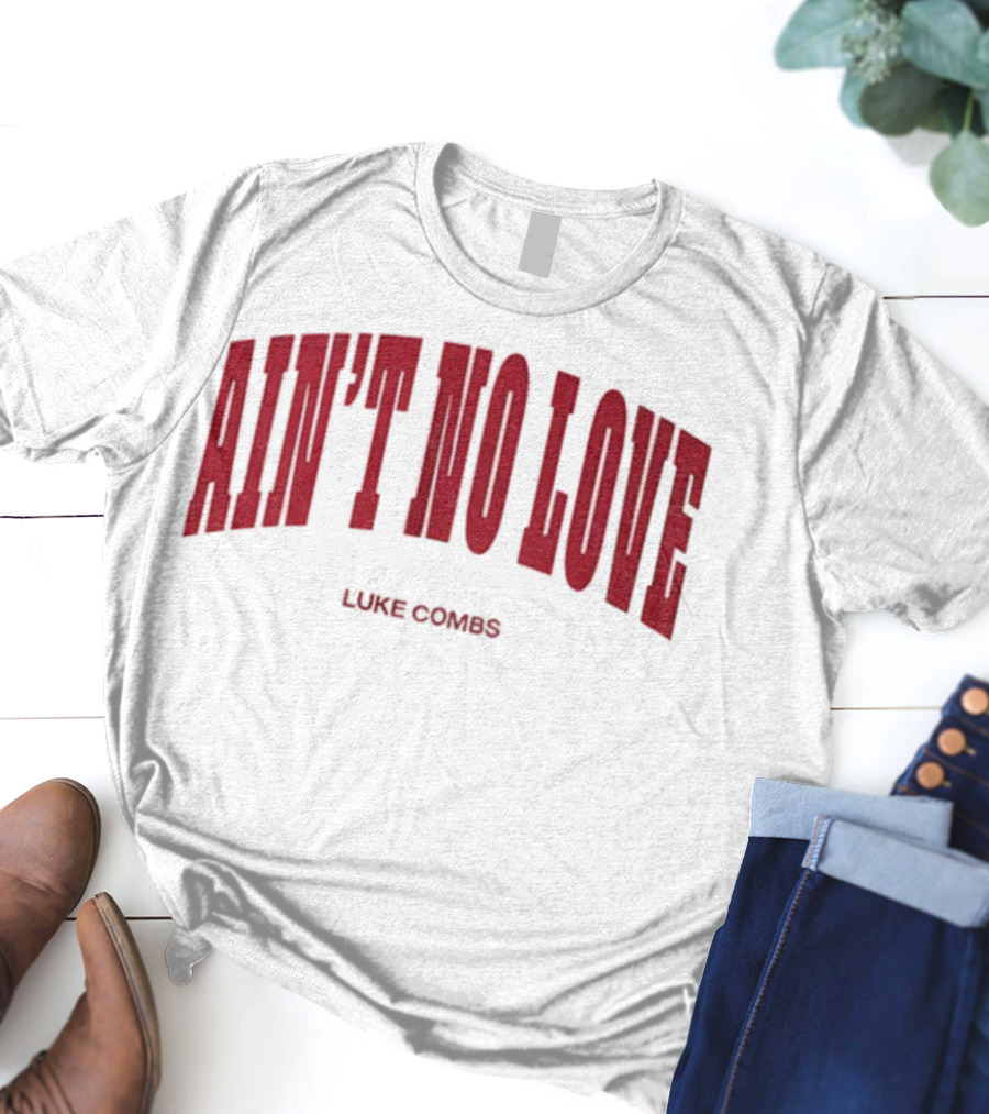 Ain't No Love Luke Combs Bold Statement T-Shirt