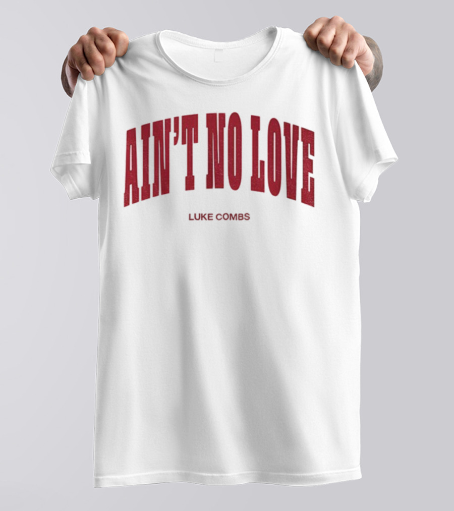 Ain't No Love Luke Combs Bold Statement T-Shirt
