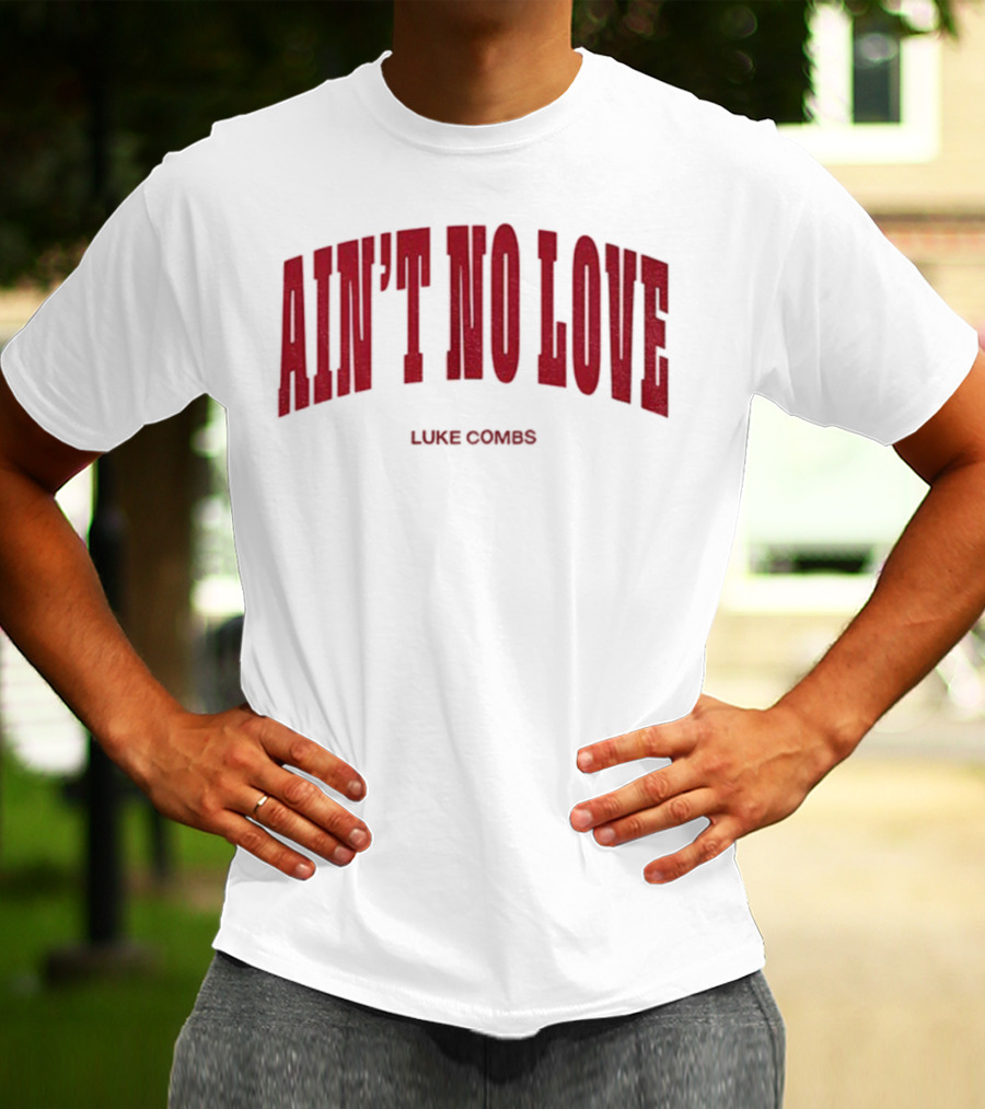 Ain't No Love Luke Combs Bold Statement T-Shirt