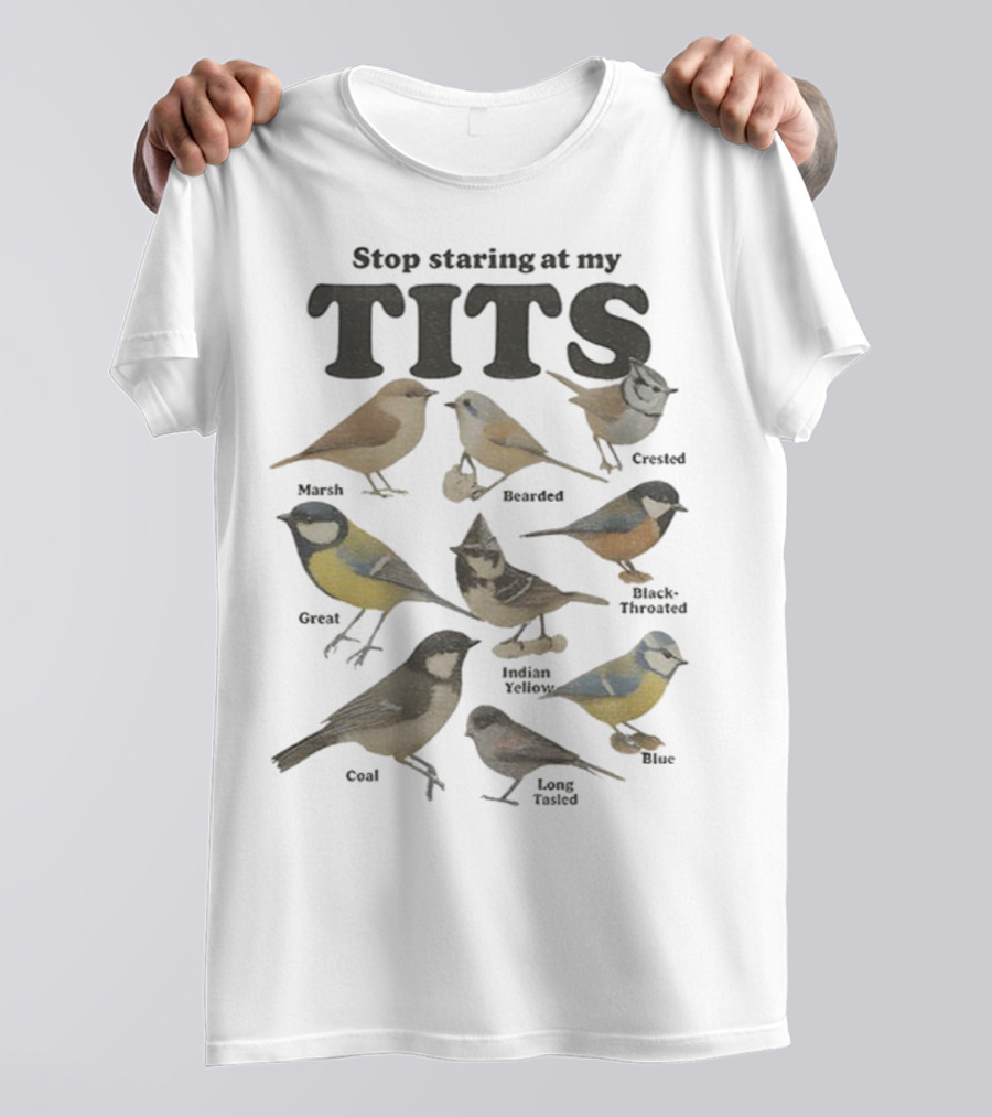 Stop Staring At My Tits Featuring Marsh And Crested Birds T-Shirt