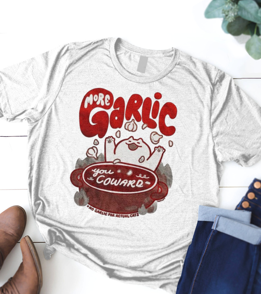 More Garlic You Coward Funny Cat Cooking Slogan T-Shirt