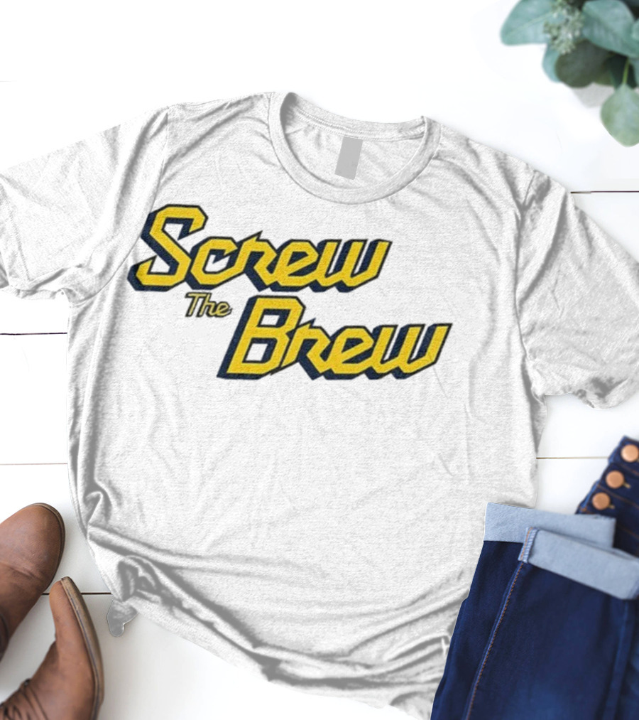 Screw The Brew Milwaukee Brewers MLB Baseball Fan Apparel T-Shirt