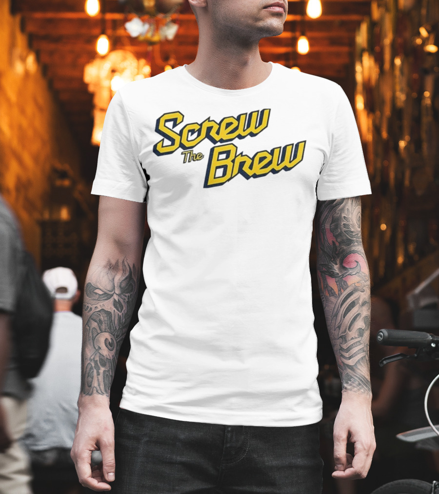 Screw The Brew Milwaukee Brewers MLB Baseball Fan Apparel T-Shirt