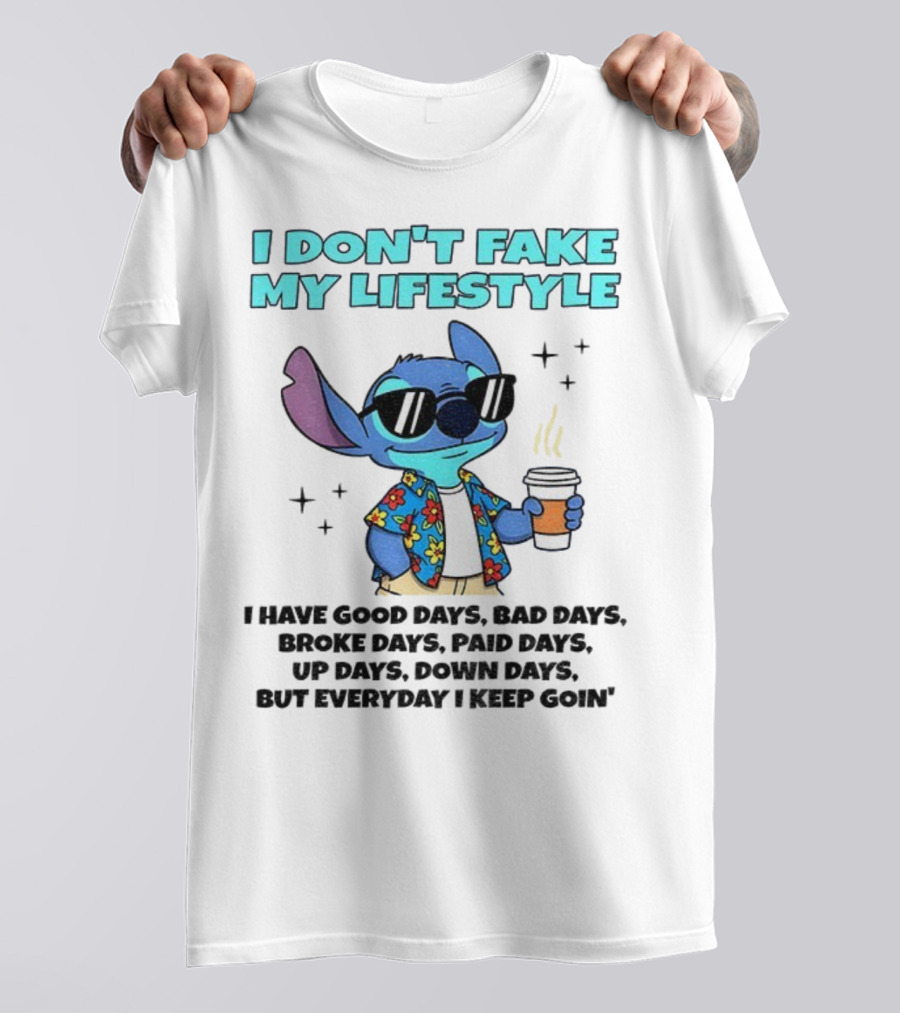 Stitch I Don’t Fake My Lifestyle Good Days Bad Days Everyday Keep Going T-Shirt