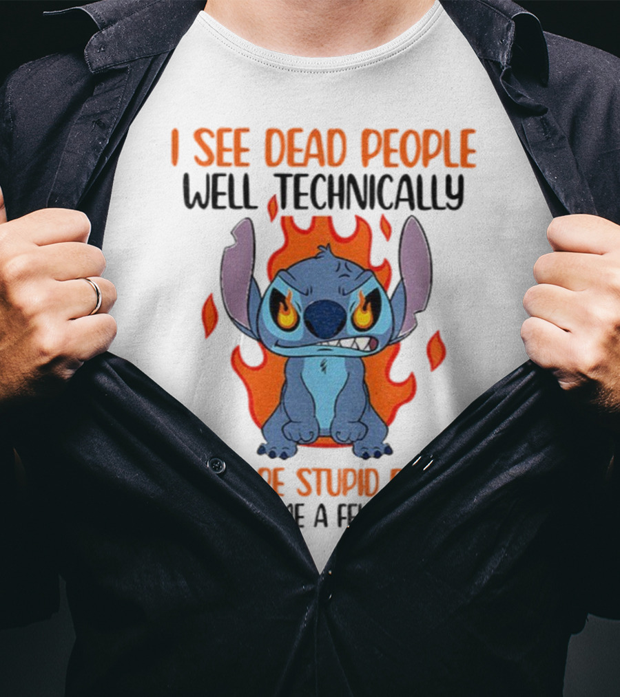 Stitch I See Dead People Technically They Are Stupid People But Give Me A Few Minutes T-Shirt