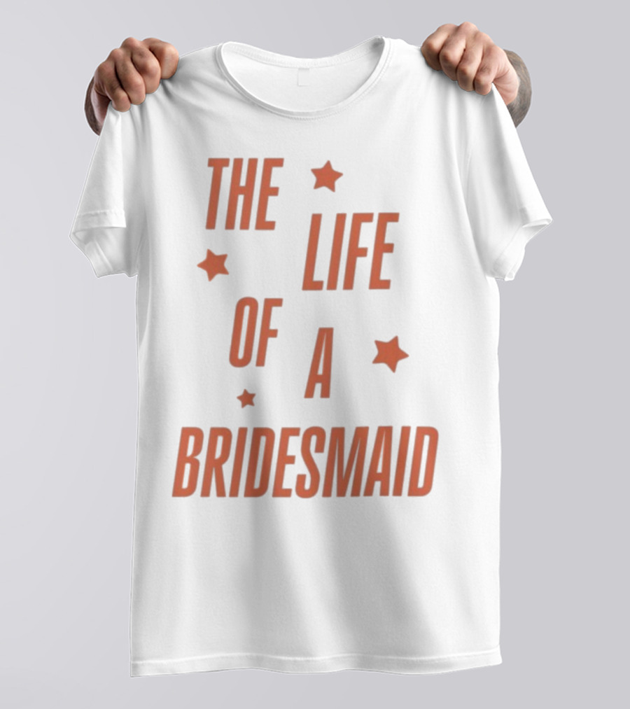 The Life Of A Bridesmaid Showgirl Starry Theme T-Shirt