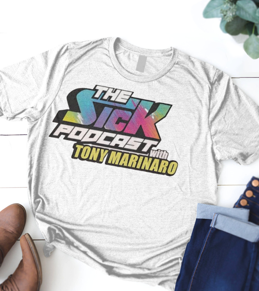THE SICK PODCAST WITH TONY MARINARO T-Shirt