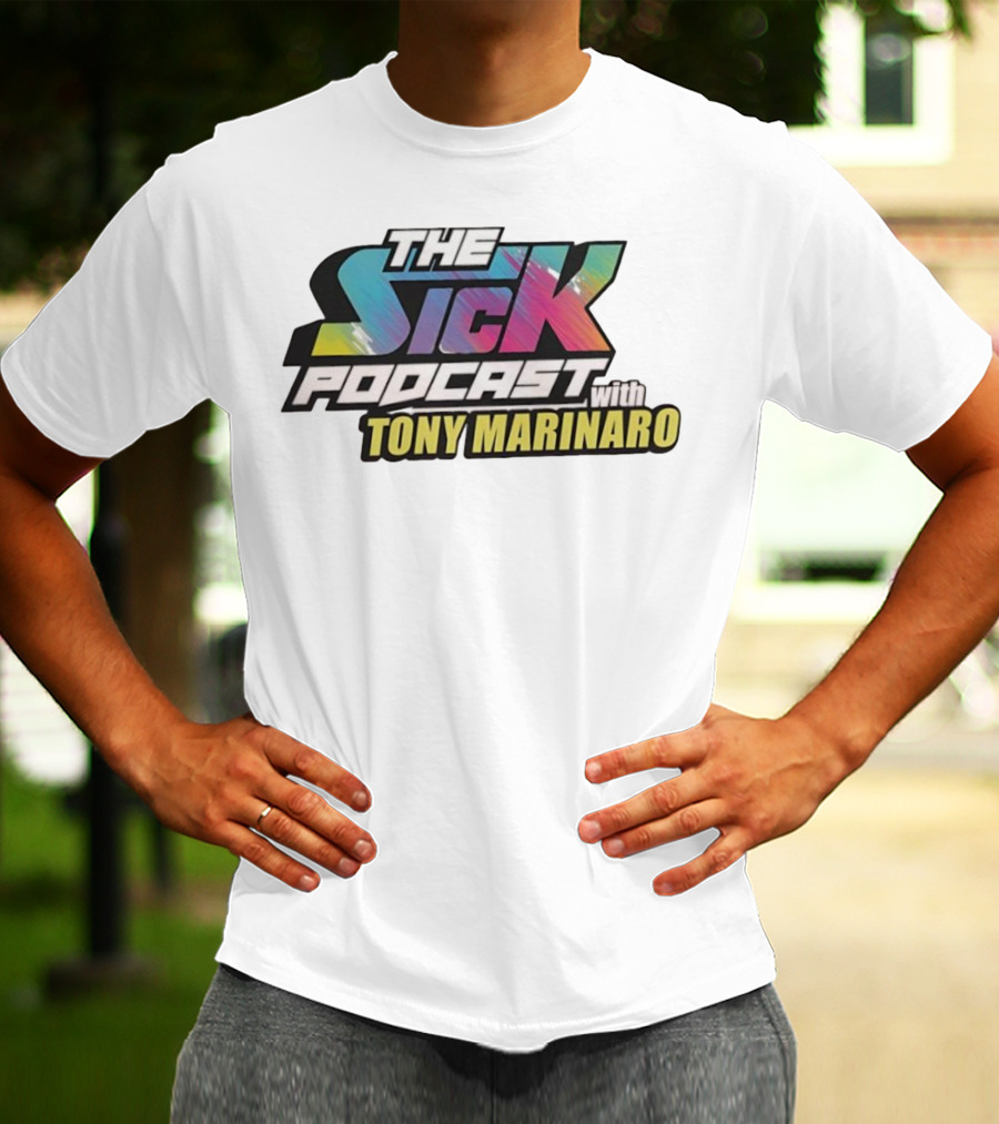 THE SICK PODCAST WITH TONY MARINARO T-Shirt